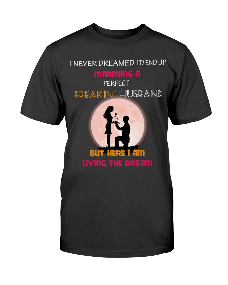 I Never Dreamed I'd Marrying A Perfect Freakin Husband Shirt